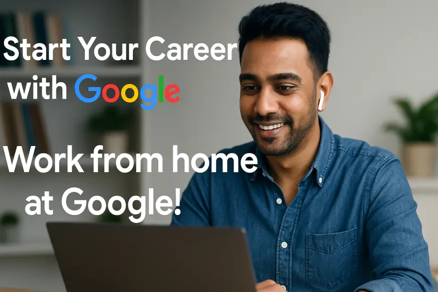 Start Your Career with Google – Work from Home at Google!